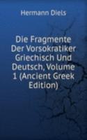 Die Fragmente Der Vorsokratiker Griechisch Und Deutsch, Volume 1 (Ancient Greek Edition)