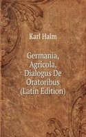 Germania, Agricola, Dialogus De Oratoribus (Latin Edition)