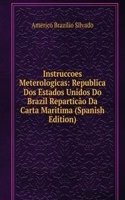 Instruccoes Meterologicas: Republica Dos Estados Unidos Do Brazil Reparticao Da Carta Maritima (Spanish Edition)