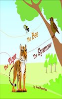 The Tiger The Bee The Sparrow