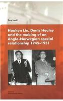 Haakon Lie, Denis Healey & the Making of an Anglo-Norwegian Special Relationship, 1945-1951