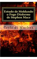 Estudo de Moldando o Fogo Disforme de Stephen Mace