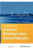 Numerical Modeling in Open Channel Hydraulics: (English)