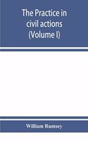 practice in civil actions in the Courts of record of the state of New York under the Code of civil procedure (Volume I)