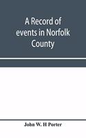 record of events in Norfolk County, Virginia, from April 19th, 1861, to May 10th, 1862, with a history of the soldiers and sailors of Norfolk County, Norfolk City and Portsmouth, who served in the Confederate States army or navy