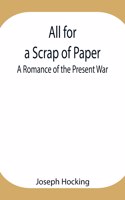 All for a Scrap of Paper: A Romance of the Present War