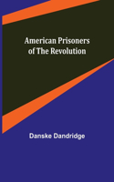 American Prisoners of the Revolution