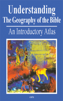 Understanding the Geography of the Bible: An Introductory Atlas