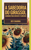 A Sabedoria do Girassol: Caminhos para Crescer e Florescer