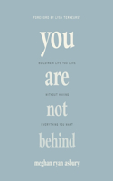 You Are Not Behind