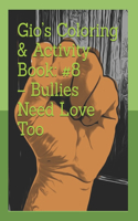 Gio's Coloring & Activity Book: #8 - Bullies Need Love Too