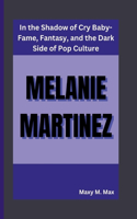 Melanie Martinez: In the Shadow of Cry Baby-Fame, Fantasy, and the Dark Side of Pop Culture