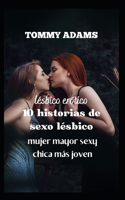 lésbico erótico: 10 historias de sexo lésbico (Mujer Mayor-Chica Joven Sexy