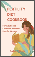 Fertility Diet Cookbook: Fertility Diet Recipe Cookbook and Meal Plan for Women