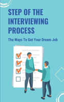 Step Of The Interviewing Process: The Ways To Get Your Dream Job: How To Have A Successful Job Interview