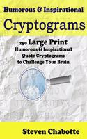 Cryptograms: 250 Large Print Humorous and Inspirational Quote Cryptograms to Challenge Your Brain