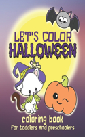 Let's Color Halloween - Coloring Book for Toddlers and Preschoolers: Simple & Cute Coloring Book for Kids Ages 2-4 and Up