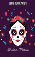 Dia De Los Muertos: Libro da colorare per tutti: Teschi Messicani / Sugar Skull