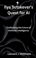 Ilya Sutskever's Quest for AI