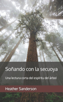 Soñando con la secuoya: Una lectura corta del espíritu del árbol(1 Soñando Con Las Plantas)