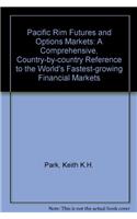 Pacific Rim Futures and Options Markets: A Comprehensive, Country-by-country Reference to the World's Fastest-growing Financial Markets