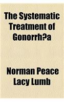 The Systematic Treatment of Gonorrh a