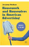 Housework and Housewives in American Advertising