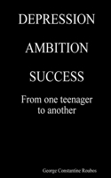DEPRESSION, AMBITION, SUCCESS from One Teenager to Another