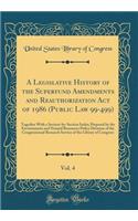 A Legislative History of the Superfund Amendments and Reauthorization Act of 1986 (Public Law 99-499), Vol. 4: Together With a Section-by-Section Index; Prepared by the Environment and Natural Resources Policy Division of the Congressional Research