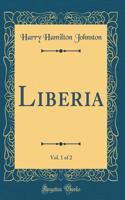 Liberia, Vol. 1 of 2 (Classic Reprint)