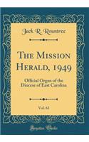 The Mission Herald, 1949, Vol. 63: Official Organ of the Diocese of East Carolina (Classic Reprint): Official Organ of the Diocese of East Carolina (Classic Reprint)