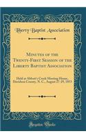 Minutes of the Twenty-First Session of the Liberty Baptist Association: Held at Abbott's Creek Meeting House, Davidson County, N. C., August 27-29, 1853 (Classic Reprint)
