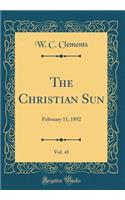 The Christian Sun, Vol. 45: February 11, 1892 (Classic Reprint)
