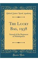 The Lucky Bag, 1938: Annual of the Regiment of Midshipmen (Classic Reprint)