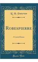 Robespierre: A Lyrical Drama (Classic Reprint)