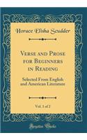 Verse and Prose for Beginners in Reading, Vol. 1 of 2: Selected From English and American Literature (Classic Reprint)