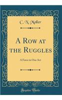 A Row at the Ruggles: A Farce in One Act (Classic Reprint)