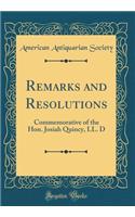 Remarks and Resolutions: Commemorative of the Hon. Josiah Quincy, LL. D (Classic Reprint)