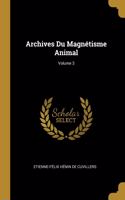 Archives Du Magnétisme Animal; Volume 3