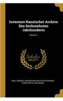 Inventare Hansischer Archive Des Sechszehnten Jahrhunderts; Volume 1