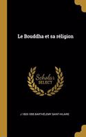 Le Bouddha et sa réligion