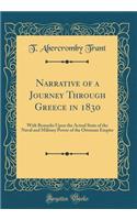 Narrative of a Journey Through Greece in 1830: With Remarks Upon the Actual State of the Naval and Military Power of the Ottoman Empire (Classic Reprint)