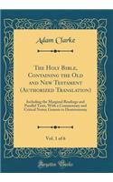 The Holy Bible, Containing the Old and New Testament (Authorized Translation), Vol. 1 of 6: Including the Marginal Readings and Parallel Texts, with a Commentary and Critical Notes; Genesis to Deuteronomy (Classic Reprint): Including the Marginal Readings and Parallel Texts, with a Commentary and Critical Notes; Genesis to Deuteronomy (Classic Reprint)