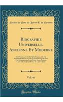 Biographie Universelle, Ancienne Et Moderne, Vol. 46: Ou Histoire, par Ordre Alphabétique, de la Vie Publique Et Privée de Tous les Hommes Qui Se Sont Fait Remarquer par Leurs Écrits, Leurs Actions, Leurs Talents, Leurs Vertus Et Leurs Crimes