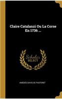 Claire Catalanzi Ou La Corse En 1736 ...