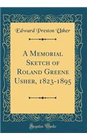 A Memorial Sketch of Roland Greene Usher, 1823-1895 (Classic Reprint)