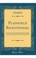 Plainfield Bicentennial: A Souvenir Volume Comprising the Speeches, Historical Papers, Poems and Exercises at the Observance of the Two Hundredth Anniversary of the Organization of Plainfield, Aug, 31st, 1899 (Classic Reprint)