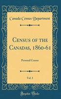 Census of the Canadas, 1860-61, Vol. 1: Personal Census (Classic Reprint)