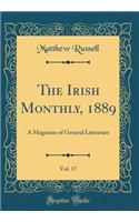 The Irish Monthly, 1889, Vol. 17: A Magazine of General Literature (Classic Reprint)