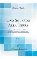 Uno Sguardo Alla Terra, Vol. 2: Geografia Popolare; l'Asia, l'Africa, l'America, l'Oceania E Le Regioni Polari Con Una Appendice; Riccamente Illustrato (Classic Reprint)